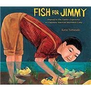 Fish for Jimmy Inspired by One Family's Experience in a Japanese American Internment Camp