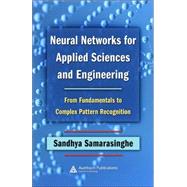 Neural Networks for Applied Sciences and Engineering: From Fundamentals to Complex Pattern Recognition