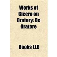 Works of Cicero on Oratory : De Oratore
