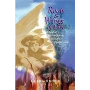 Roots and Wings of Love : A Daughter's Spiritual Journey through her Mother's Death
