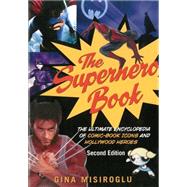 The Superhero Book The Ultimate Encyclopedia of Comic-Book Icons and Hollywood Heroes