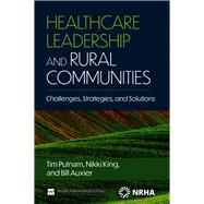 Healthcare Leadership and Rural Communities: Challenges, Strategies, and Solutions