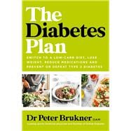 The Diabetes Plan Switch to a low-carb diet, lose weight, reduce medications and prevent or defeat type 2 diabetes
