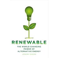 Renewable The World-Changing Power of Alternative Energy