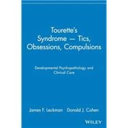 Tourette's Syndrome -- Tics, Obsessions, Compulsions Developmental Psychopathology and Clinical Care