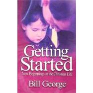Getting Started : New Beginnings in the Christian Life