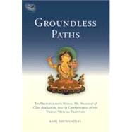 Groundless Paths The Prajnaparamita Sutras, The Ornament of Clear Realization, and Its Commentaries in the Tibetan Nyingma Tradition