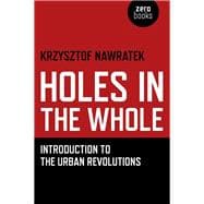Holes In The Whole Introduction to the Urban Revolutions