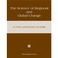 Science of Regional and Global Change : Putting Knowledge to Work