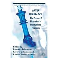 After Liberalism? The Future of Liberalism in International Relations