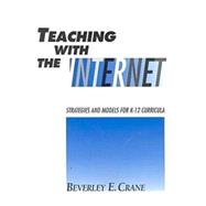 Teaching with the Internet : Strategies and Models for K-12 Curricula