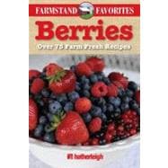 Berries: Farmstand Favorites Over 75 Farm-Fresh Recipes