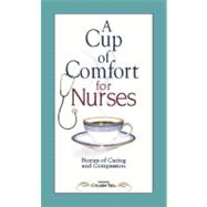 Cup of Comfort for Nurses : Stories of Caring and Compassion