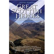 Great Scottish Heroes Fifty Scots Who Shaped the World