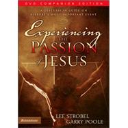 Experiencing the Passion of Jesus : A Discussion Guide on History's Most Important Event
