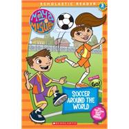 Maya & Miguel: Soccer Around The World Soccer Around The World (Scholastic Reader Level 3)