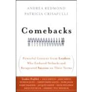Comebacks Powerful Lessons from Leaders Who Endured Setbacks and Recaptured Success on Their Terms