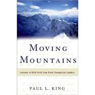 Moving Mountains : Lessons in Bold Faith from Great Evangelical Leaders