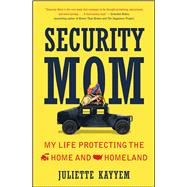 Security Mom My Life Protecting the Home and Homeland