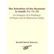 The Salvation of the Remnant in Isaiah 11: 11-12: An Exegesis of a Prophecy of Hope and Its Relevance Today