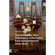 Translating the New Philosophy in the Dutch Early Enlightenment (1640-1720)