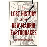 The Lost History of the New Madrid Earthquakes