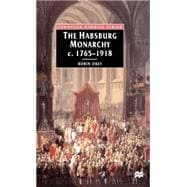 The Habsburg Monarchy, C. 1765-1918 From Enlightenment to Eclipse