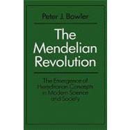 The Mendelian Revolution The Emergence of Hereditarian Concepts in Modern Science and Society