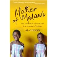 Mother of Malawi: The Story of Annie Chikhwaza, Who Created an Oasis of Love in a Country of Orphans