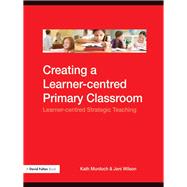 Creating a Learner-centred Primary Classroom: Learner-centered Strategic Teaching