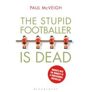 The Stupid Footballer is Dead Insights into the mind of a professional footballer