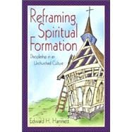 Reframing Spiritual Formation : Discipleship in an Unchurched Culture