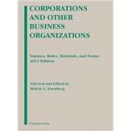 Corporations and Other Business Organizations 2013: Statutes, Rules, Materials and Forms