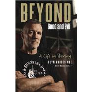 Beyond Good and Evil Glyn Rhodes MBE, a Life in Boxing