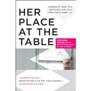 Her Place at the Table A Woman's Guide to Negotiating Five Key Challenges to Leadership Success