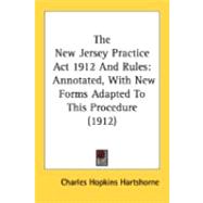 New Jersey Practice Act 1912 and Rules : Annotated, with New Forms Adapted to This Procedure (1912)