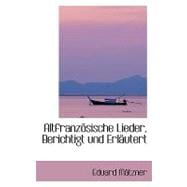 Altfranzapsische Lieder, Berichtigt und Erlacutert