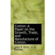 Cotton : A Paper on the Growth, Trade, and Manufacture of Cotton