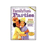 Family Fun Parties 100 Party Plans for Birthdays, Holidays, & Every Day
