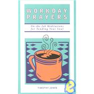 Workday Prayers : On-the-Job Meditations for Tending Your Soul