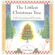 The Littlest Christmas Tree A Tale of Growing and Becoming