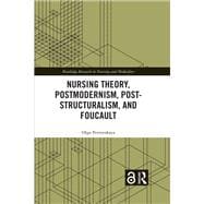 Nursing Theory, Postmodernism, Post-structuralism, and Foucault