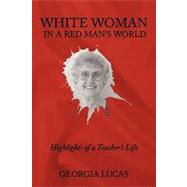 White Woman in a Red Man's World: Highlights of a Teacher's Life