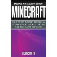 Minecraft : Minecraft Pocket Edition & Ultimate Top, Tricks & Tips To Ace The Game Exposed!