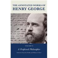 The Annotated Works of Henry George A Perplexed Philosopher