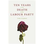 Ten Years In The Death Of The Labour Party