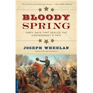 Bloody Spring Forty Days that Sealed the Confederacy's Fate
