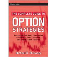 The Complete Guide to Option Strategies Advanced and Basic Strategies on Stocks, ETFs, Indexes, and Stock Index Futures