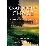 Cranborne Chase A Secret Landscape