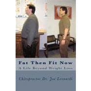 Fat Then Fit Now : A Life Beyond Weight Loss